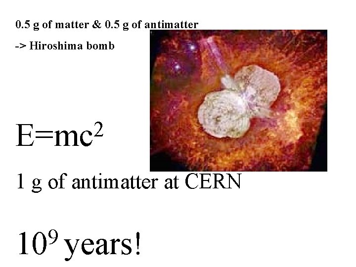 0. 5 g of matter & 0. 5 g of antimatter -> Hiroshima bomb