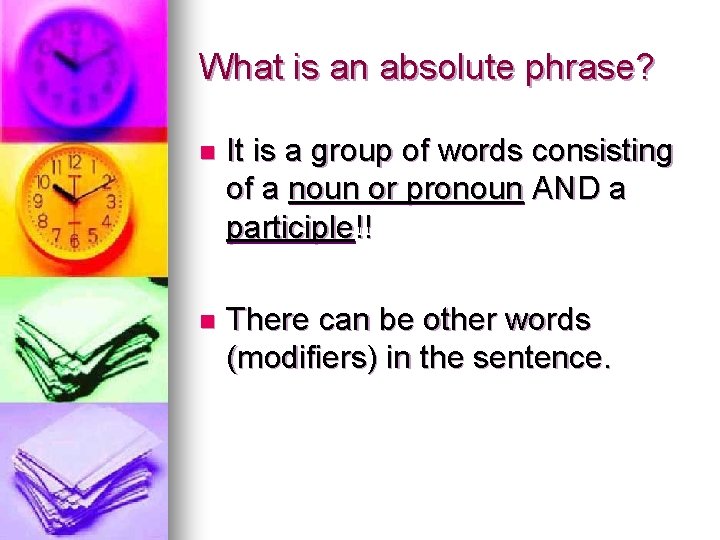 What is an absolute phrase? n It is a group of words consisting of