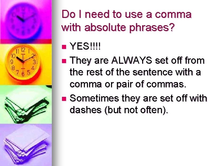 Do I need to use a comma with absolute phrases? YES!!!! n They are