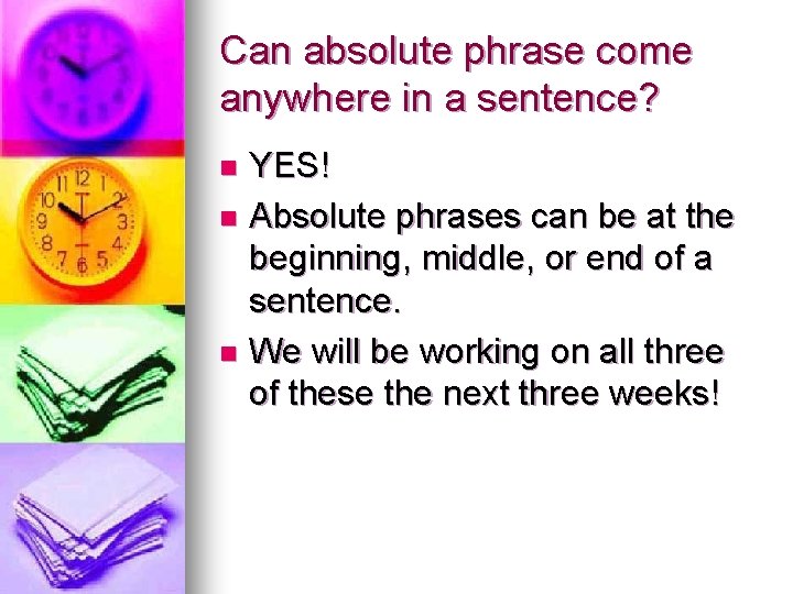 Can absolute phrase come anywhere in a sentence? YES! n Absolute phrases can be