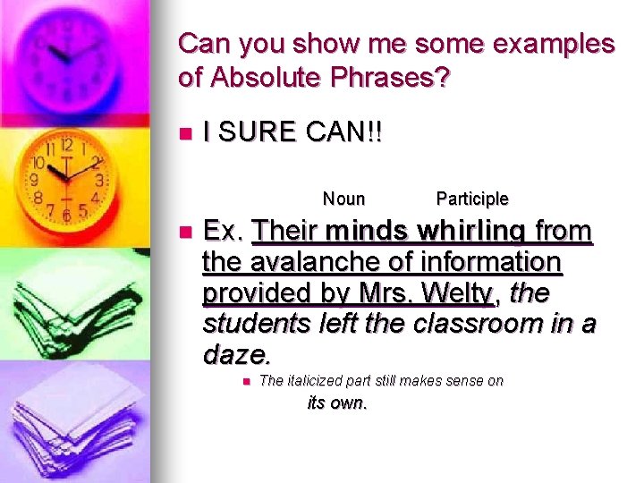 Can you show me some examples of Absolute Phrases? n I SURE CAN!! Noun