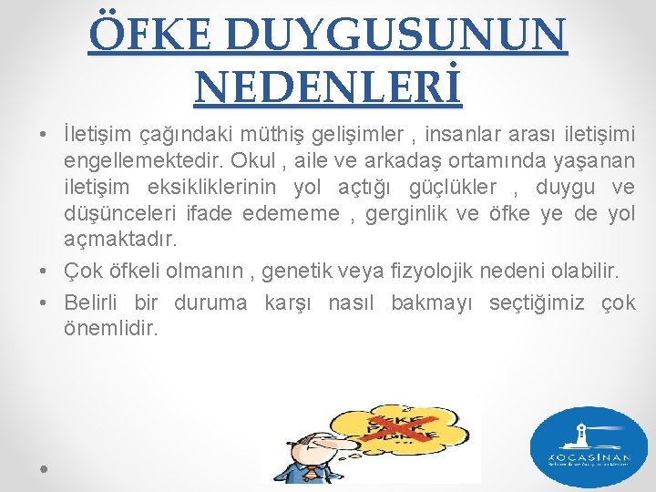 ÖFKE DUYGUSUNUN NEDENLERİ • İletişim çağındaki müthiş gelişimler , insanlar arası iletişimi engellemektedir. Okul