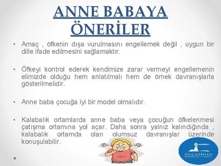 ANNE BABAYA ÖNERİLER • Amaç , öfkenin dışa vurulmasını engellemek değil , uygun bir