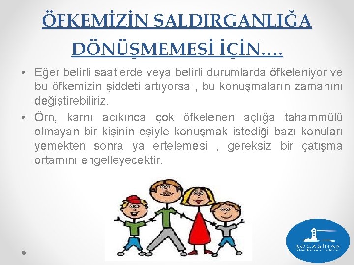 ÖFKEMİZİN SALDIRGANLIĞA DÖNÜŞMEMESİ İÇİN…. • Eğer belirli saatlerde veya belirli durumlarda öfkeleniyor ve bu