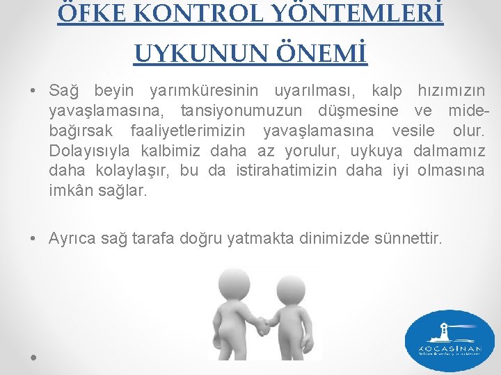 ÖFKE KONTROL YÖNTEMLERİ UYKUNUN ÖNEMİ • Sağ beyin yarımküresinin uyarılması, kalp hızımızın yavaşlamasına, tansiyonumuzun