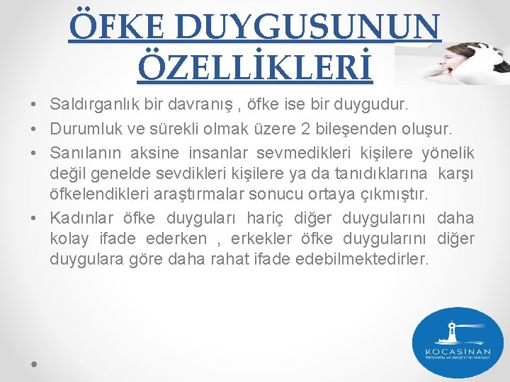 ÖFKE DUYGUSUNUN ÖZELLİKLERİ • Saldırganlık bir davranış , öfke ise bir duygudur. • Durumluk