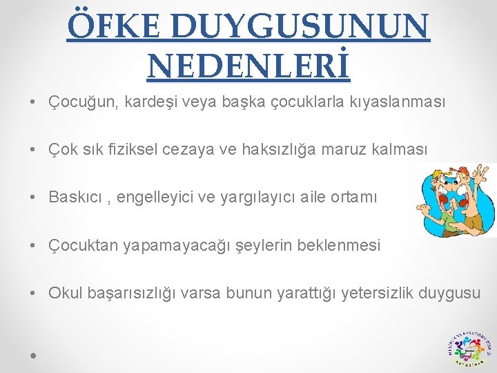 ÖFKE DUYGUSUNUN NEDENLERİ • Çocuğun, kardeşi veya başka çocuklarla kıyaslanması • Çok sık fiziksel