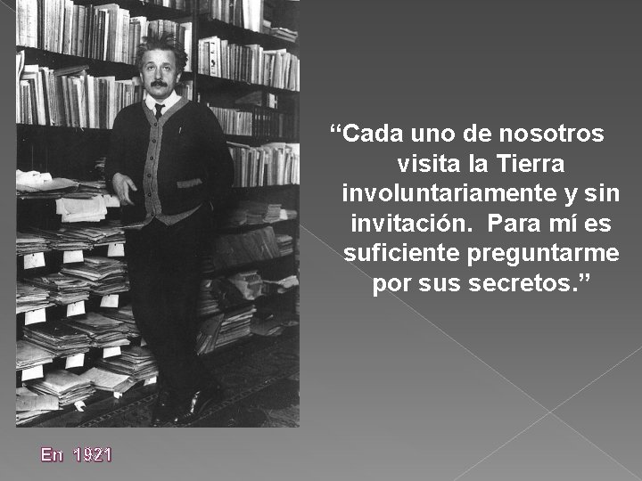“Cada uno de nosotros visita la Tierra involuntariamente y sin invitación. Para mí es