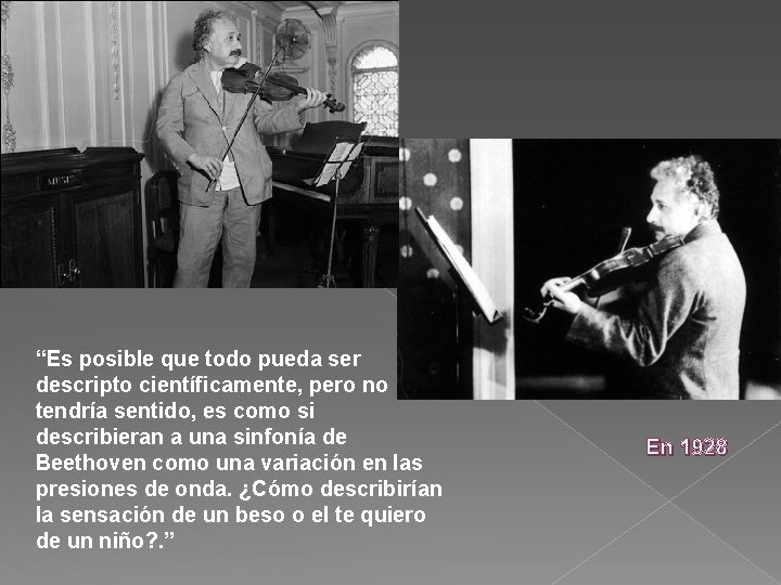 “Es posible que todo pueda ser descripto científicamente, pero no tendría sentido, es como