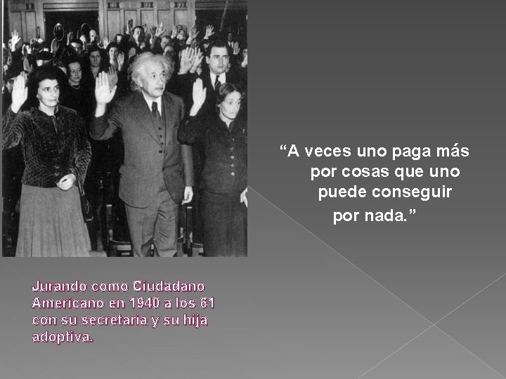“A veces uno paga más por cosas que uno puede conseguir por nada. ”