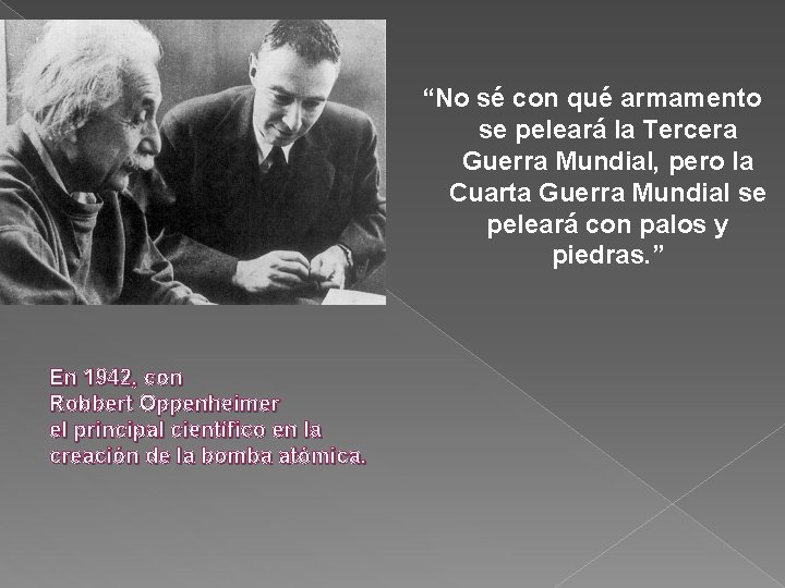 “No sé con qué armamento se peleará la Tercera Guerra Mundial, pero la Cuarta
