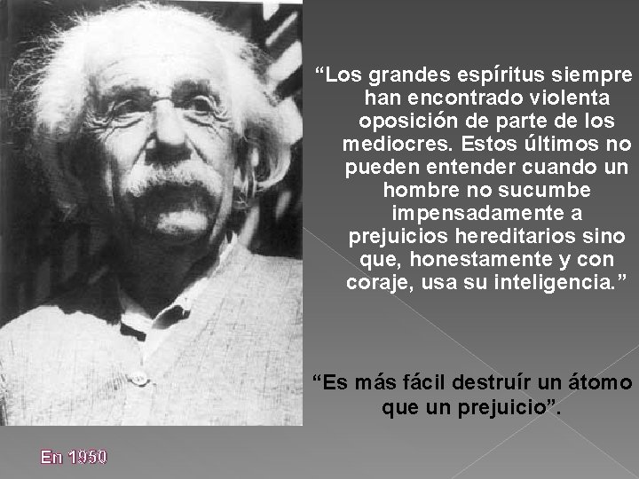 “Los grandes espíritus siempre han encontrado violenta oposición de parte de los mediocres. Estos