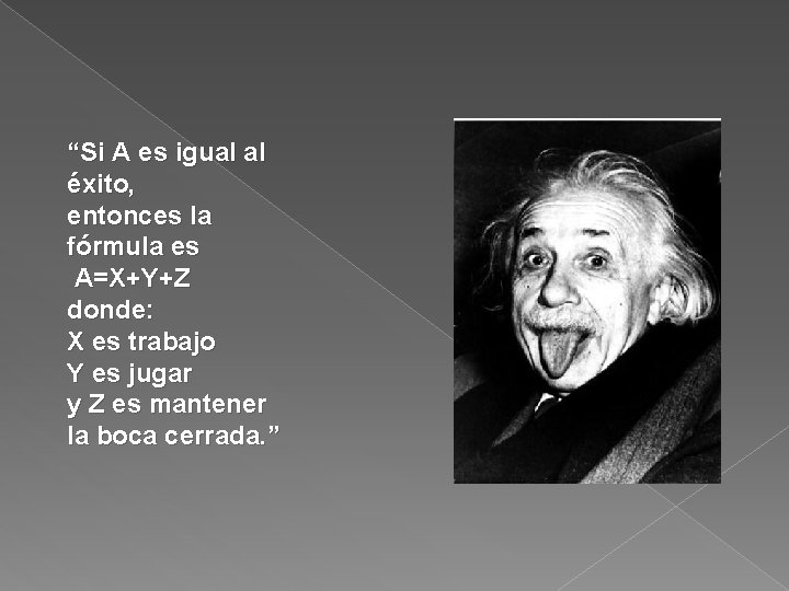 “Si A es igual al éxito, entonces la fórmula es A=X+Y+Z donde: X es