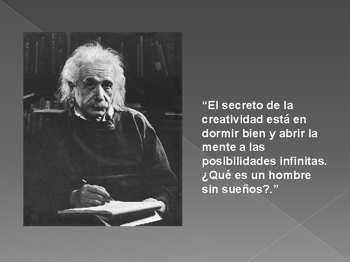 “El secreto de la creatividad está en dormir bien y abrir la mente a