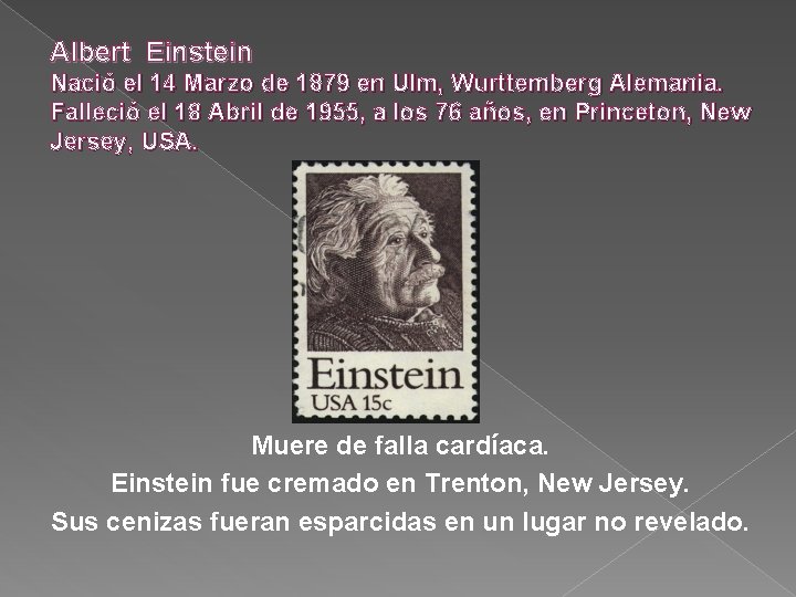 Albert Einstein Nació el 14 Marzo de 1879 en Ulm, Wurttemberg Alemania. Falleció el
