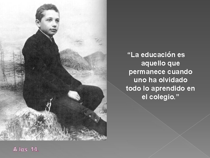 “La educación es aquello que permanece cuando uno ha olvidado todo lo aprendido en