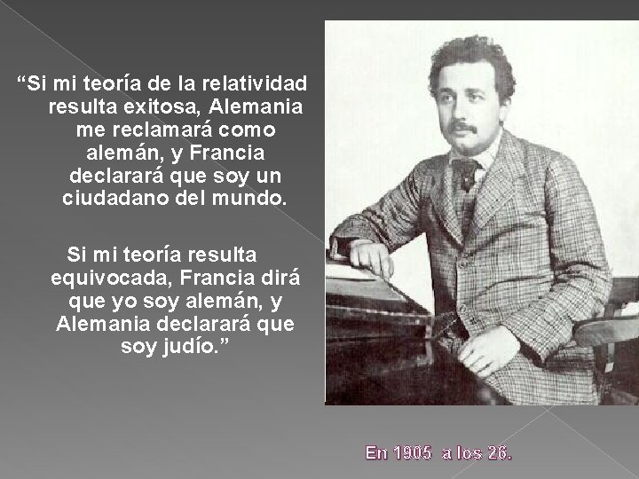 “Si mi teoría de la relatividad resulta exitosa, Alemania me reclamará como alemán, y