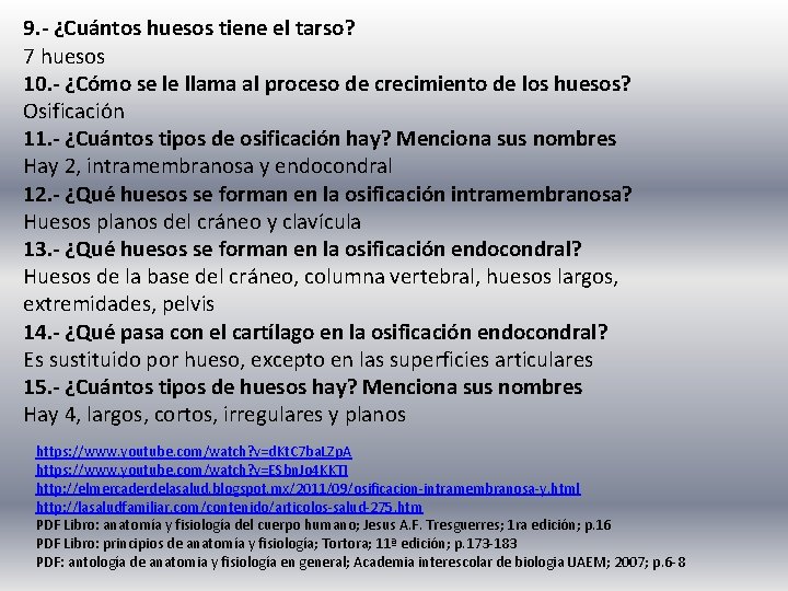 9. - ¿Cuántos huesos tiene el tarso? 7 huesos 10. - ¿Cómo se le