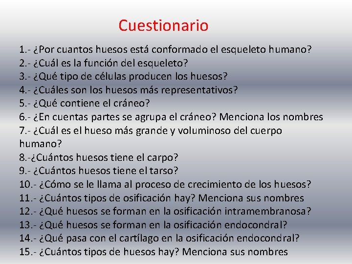 Cuestionario 1. - ¿Por cuantos huesos está conformado el esqueleto humano? 2. - ¿Cuál