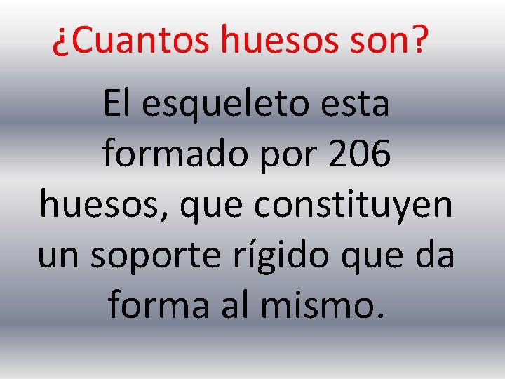 ¿Cuantos huesos son? El esqueleto esta formado por 206 huesos, que constituyen un soporte