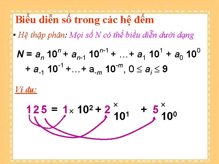 Biểu diễn số trong các hệ đếm • Hệ thập phân: Mọi số N