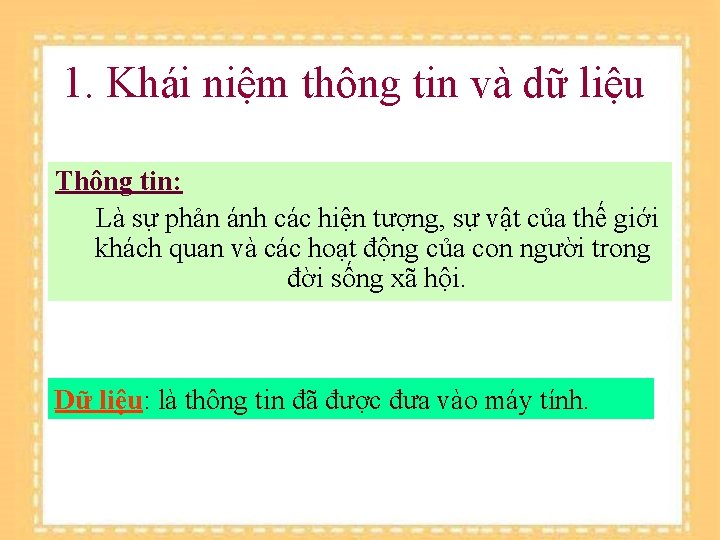 1. Khái niệm thông tin và dữ liệu Thông tin: Là sự phản ánh