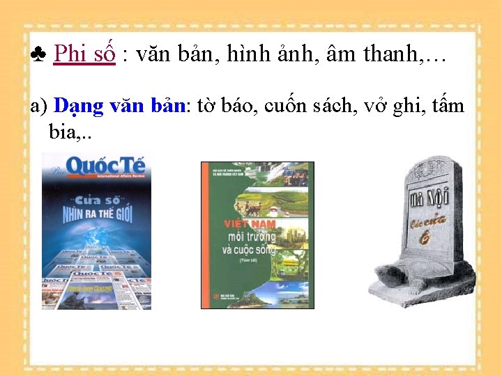 ♣ Phi số : văn bản, hình ảnh, âm thanh, … a) Dạng văn