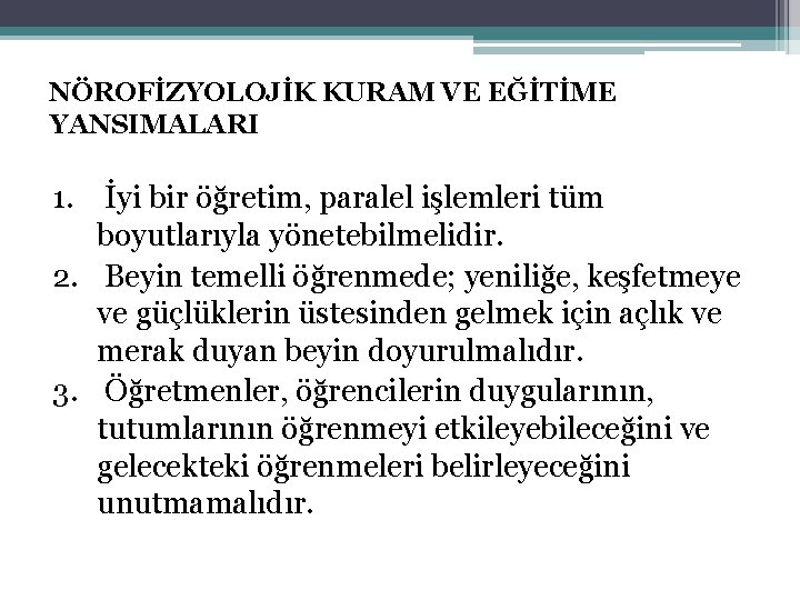 NÖROFİZYOLOJİK KURAM VE EĞİTİME YANSIMALARI 1. İyi bir öğretim, paralel işlemleri tüm boyutlarıyla yönetebilmelidir. NÖROFİZYOLOJİK KURAM VE EĞİTİME YANSIMALARI 1. İyi bir öğretim, paralel işlemleri tüm boyutlarıyla yönetebilmelidir.