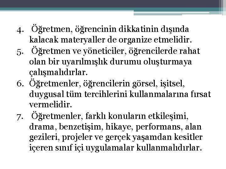 4. Öğretmen, öğrencinin dikkatinin dışında kalacak materyaller de organize etmelidir. 5. Öğretmen ve yöneticiler,