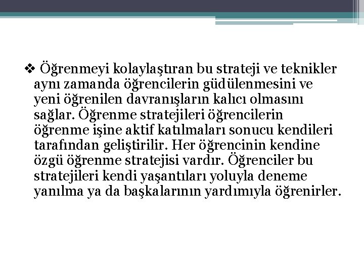 v Öğrenmeyi kolaylaştıran bu strateji ve teknikler aynı zamanda öğrencilerin güdülenmesini ve yeni öğrenilen