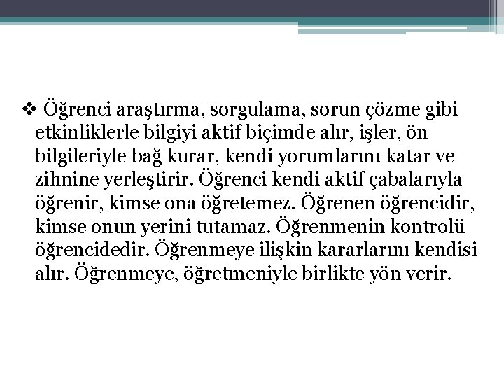 v Öğrenci araştırma, sorgulama, sorun çözme gibi etkinliklerle bilgiyi aktif biçimde alır, işler, ön