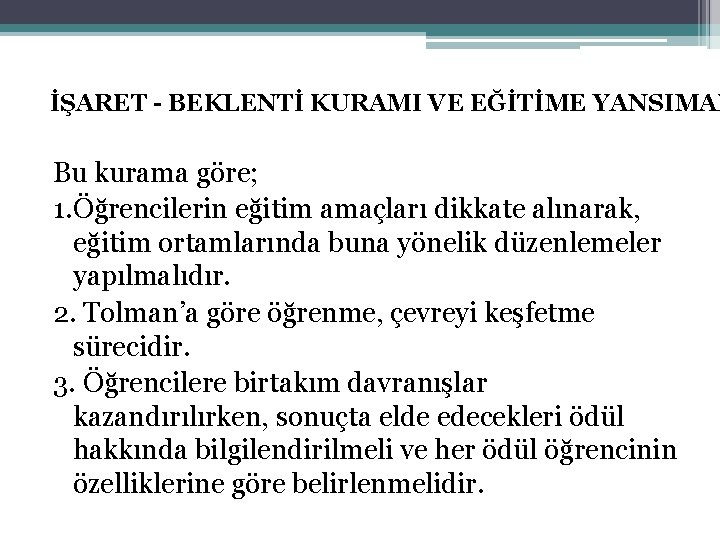 İŞARET - BEKLENTİ KURAMI VE EĞİTİME YANSIMAL Bu kurama göre; 1. Öğrencilerin eğitim amaçları