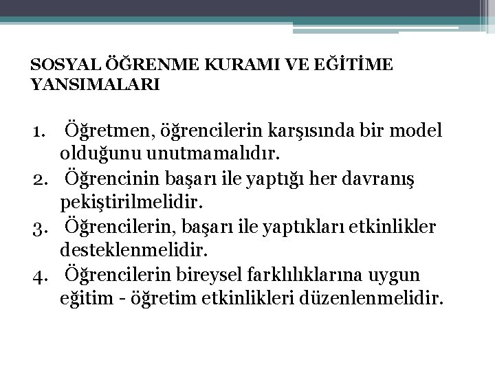 SOSYAL ÖĞRENME KURAMI VE EĞİTİME YANSIMALARI 1. Öğretmen, öğrencilerin karşısında bir model olduğunu unutmamalıdır. SOSYAL ÖĞRENME KURAMI VE EĞİTİME YANSIMALARI 1. Öğretmen, öğrencilerin karşısında bir model olduğunu unutmamalıdır.