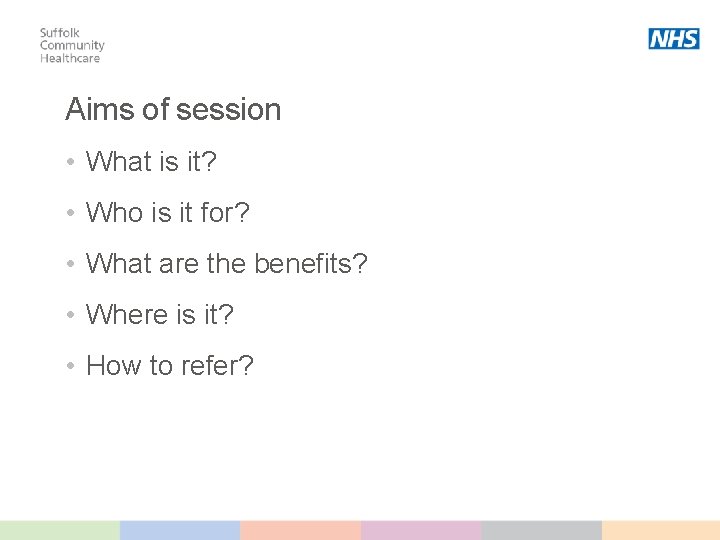 Aims of session • What is it? • Who is it for? • What