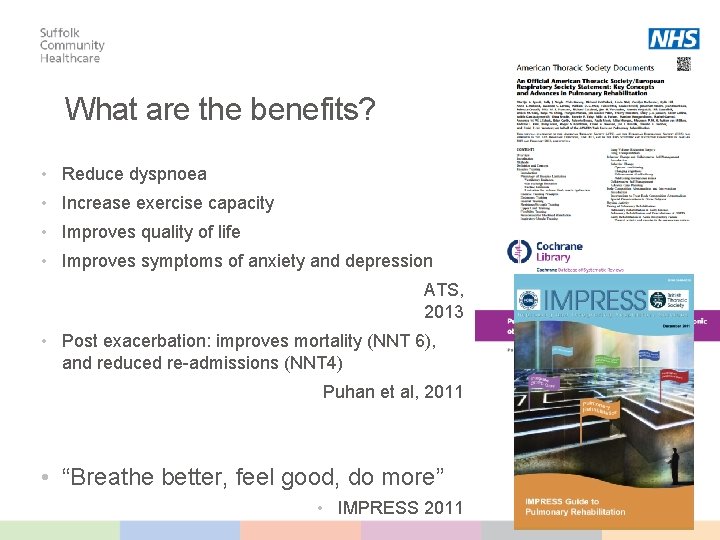 What are the benefits? • Reduce dyspnoea • Increase exercise capacity • Improves quality