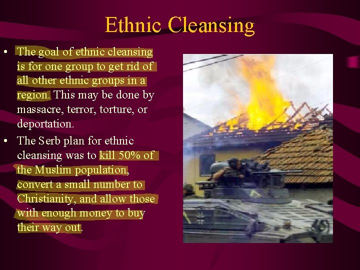 Ethnic Cleansing • The goal of ethnic cleansing is for one group to get