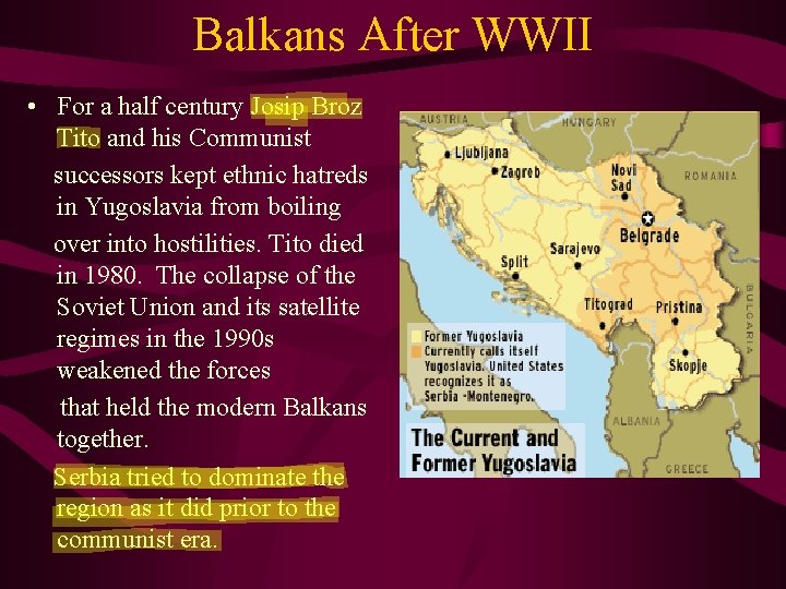 Balkans After WWII • For a half century Josip Broz Tito and his Communist