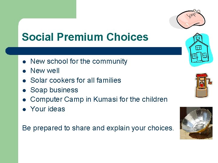 Social Premium Choices l l l New school for the community New well Solar