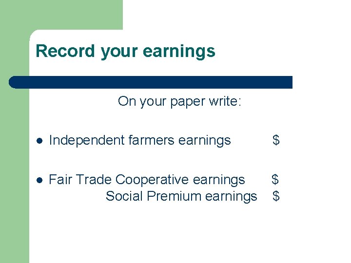 Record your earnings On your paper write: l Independent farmers earnings $ l Fair