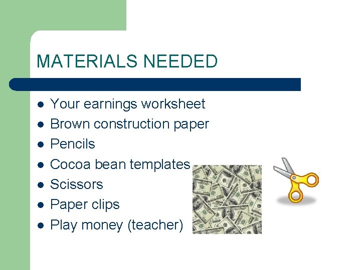 MATERIALS NEEDED l l l l Your earnings worksheet Brown construction paper Pencils Cocoa