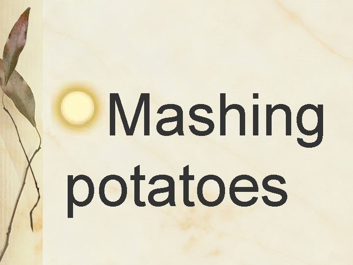 Mashing potatoes 