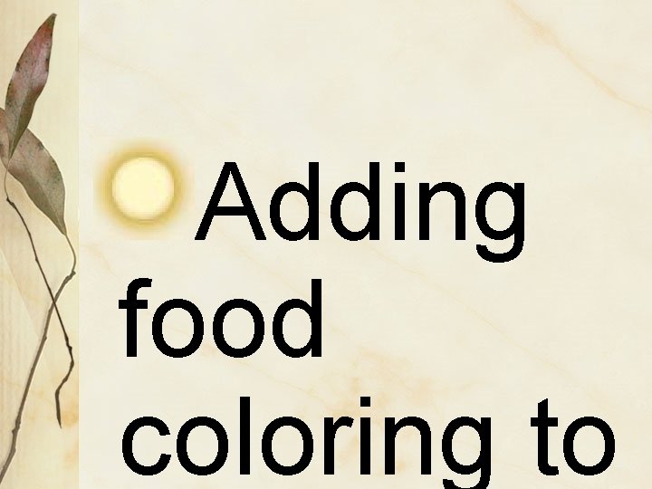 Adding food coloring to 