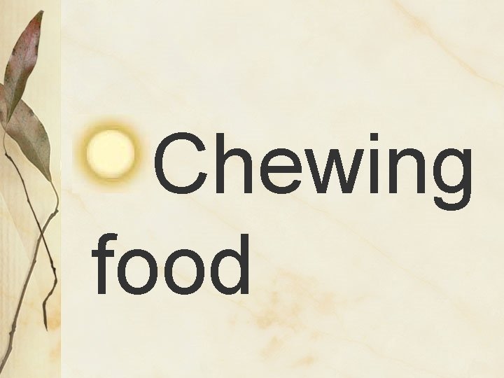 Chewing food 