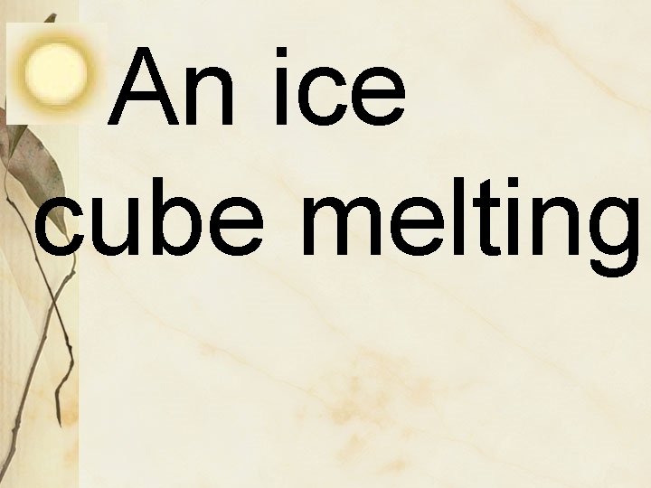 An ice cube melting 