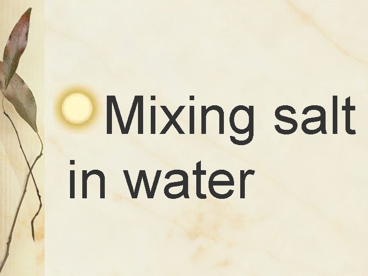 Mixing salt in water 