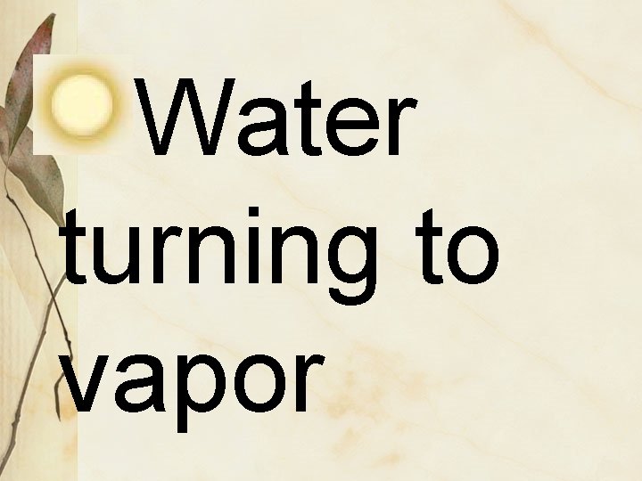 Water turning to vapor 