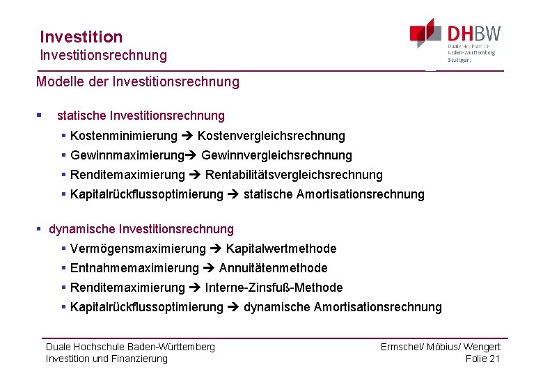 Investitionsrechnung Modelle der Investitionsrechnung § statische Investitionsrechnung § Kostenminimierung Kostenvergleichsrechnung § Gewinnmaximierung Gewinnvergleichsrechnung §