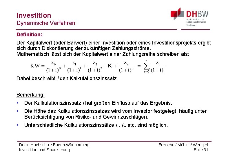 Investition Dynamische Verfahren Definition: Der Kapitalwert (oder Barwert) einer Investition oder eines Investitionsprojekts ergibt