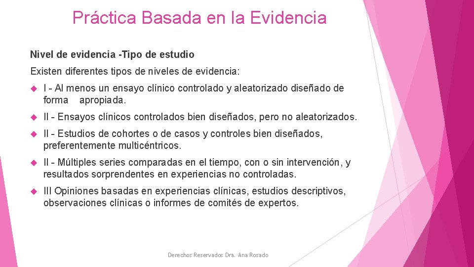 Práctica Basada en la Evidencia Nivel de evidencia -Tipo de estudio Existen diferentes tipos