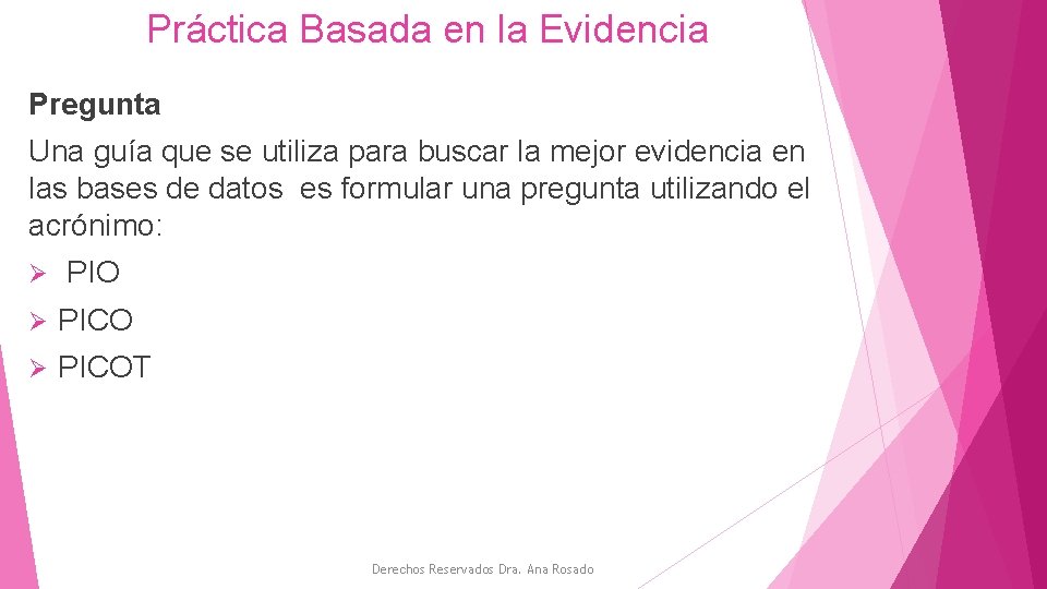 Práctica Basada en la Evidencia Pregunta Una guía que se utiliza para buscar la